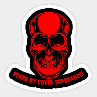 Death By Covid Ignorance! #102 Sticker